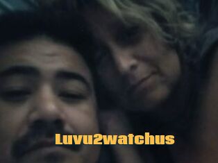 Luvu2watchus