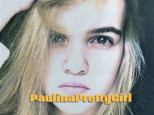 PaulinaPrettyGirl