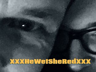 XXX_HeWet_SheRed_XXX